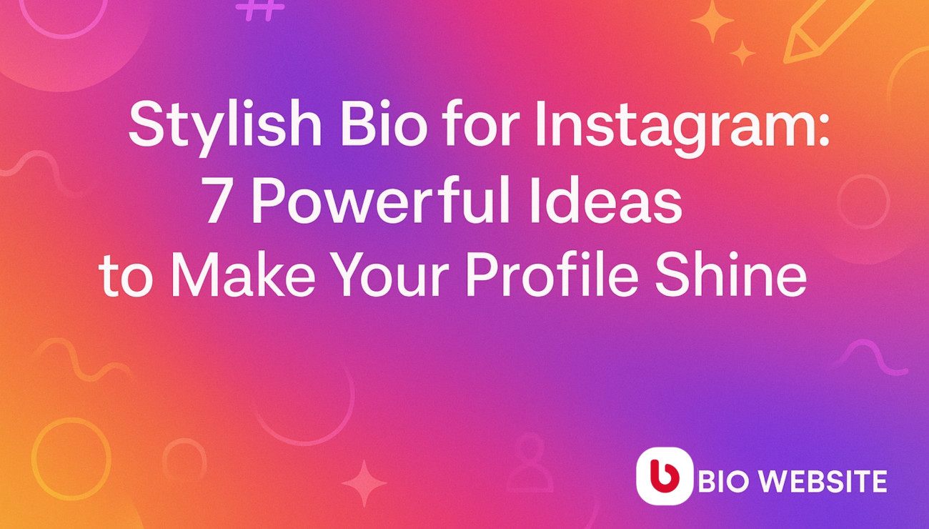 Stylish Bio for Instagram: 7 Proven Tips to Make Your Profile Stand Out